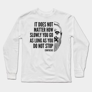 Confucius Quote: Do Not Stop Long Sleeve T-Shirt